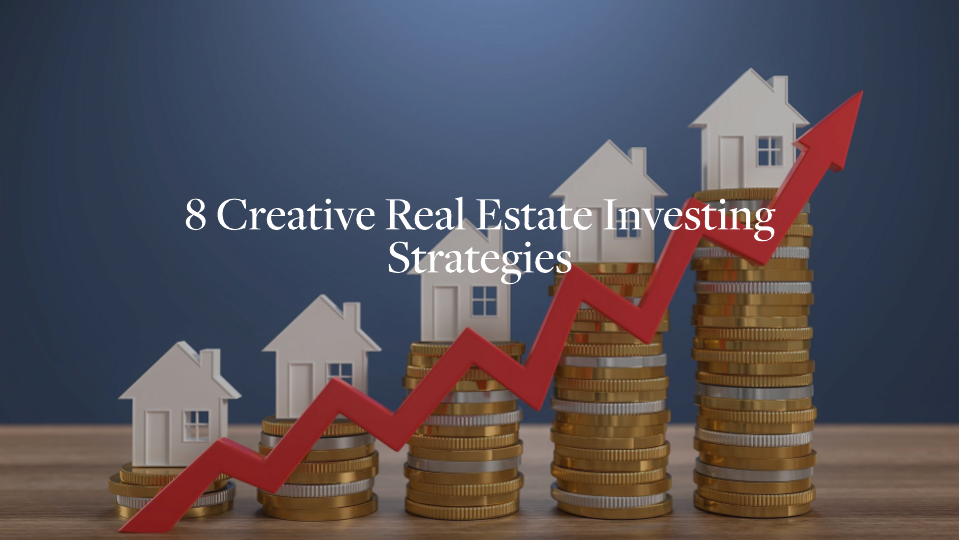 8 Creative Real Estate Investing Strategies